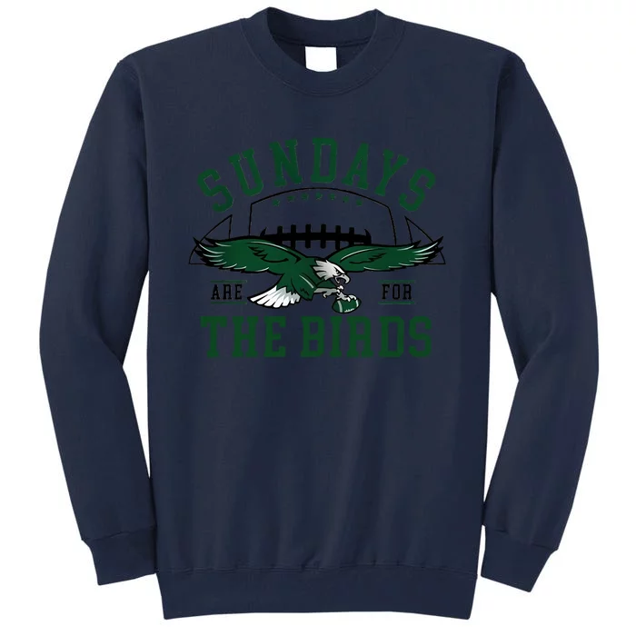 Sundays Are For The Birds Football Philadelphia Tall Sweatshirt