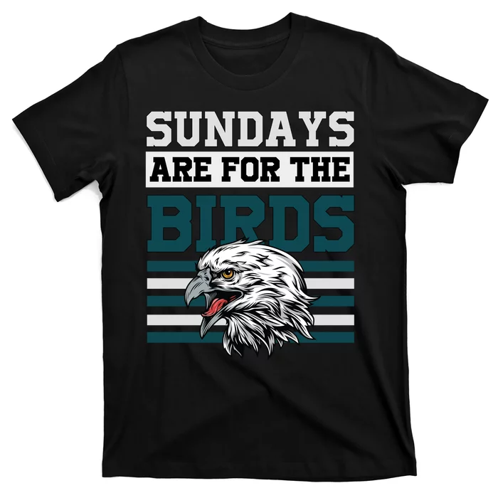 Sundays Are For The Birds It's A Philly Thing Philadelphia Football T-Shirt