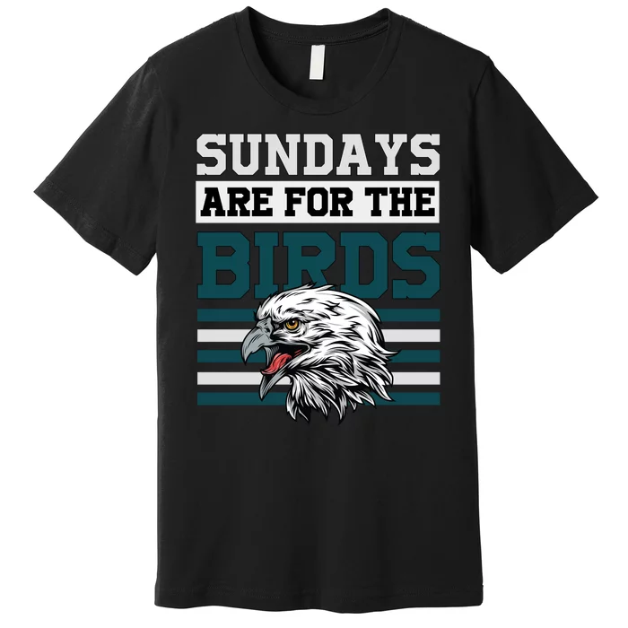 Sundays Are For The Birds It's A Philly Thing Philadelphia Football Premium T-Shirt