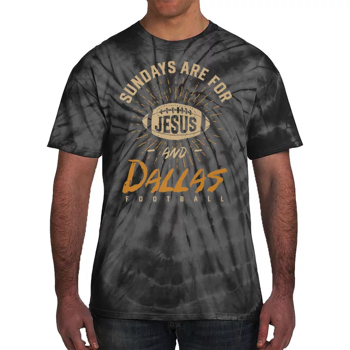 Sundays Are For Jesus And Dallas Football Texas Hometown Tx Tie-Dye T-Shirt