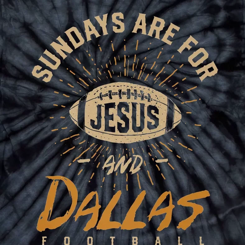 Sundays Are For Jesus And Dallas Football Texas Hometown Tx Tie-Dye T-Shirt