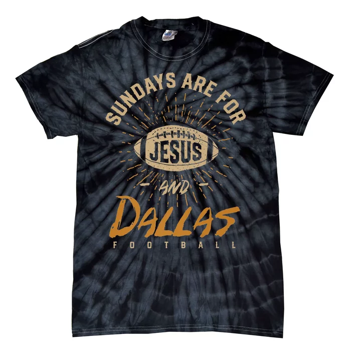 Sundays Are For Jesus And Dallas Football Texas Hometown Tx Tie-Dye T-Shirt