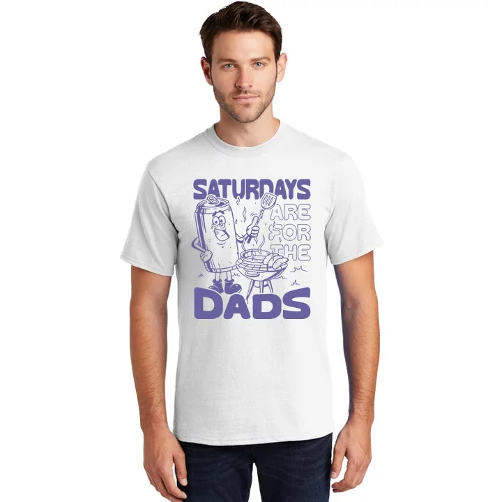 Saturdays Are For The Dads Grill Tall T-Shirt