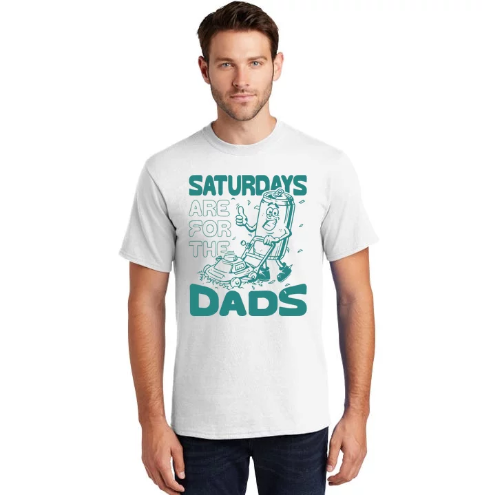 Saturdays Are For The Dads Mow Tall T-Shirt