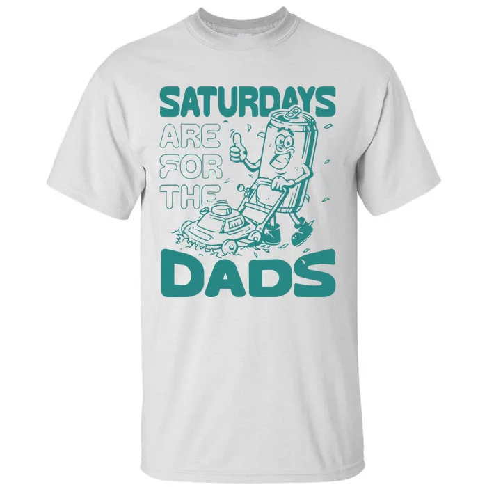 Saturdays Are For The Dads Mow Tall T-Shirt