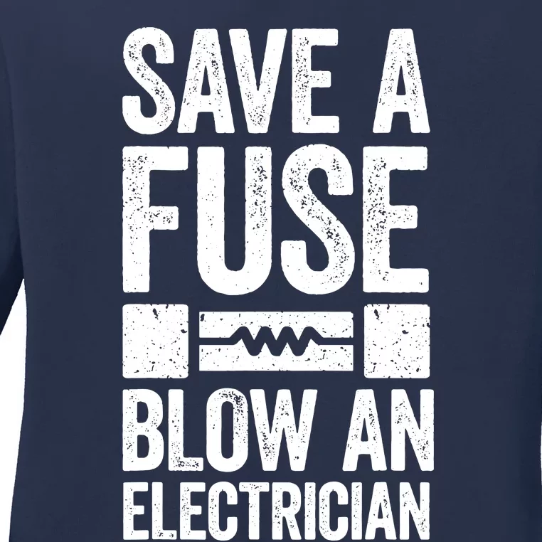 Save A Fuse Blow An Electrician Electrician Ladies Long Sleeve Shirt