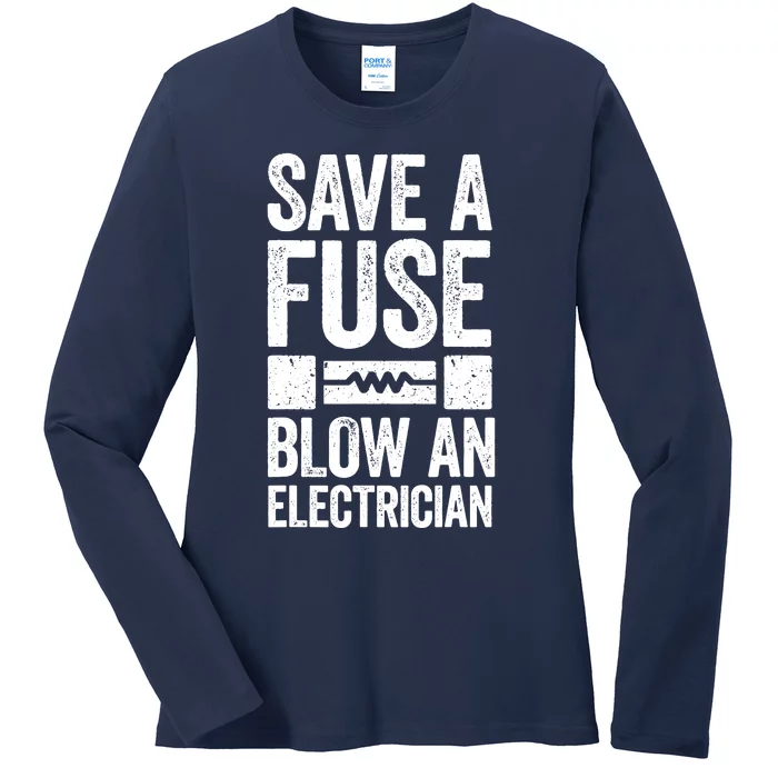 Save A Fuse Blow An Electrician Electrician Ladies Long Sleeve Shirt