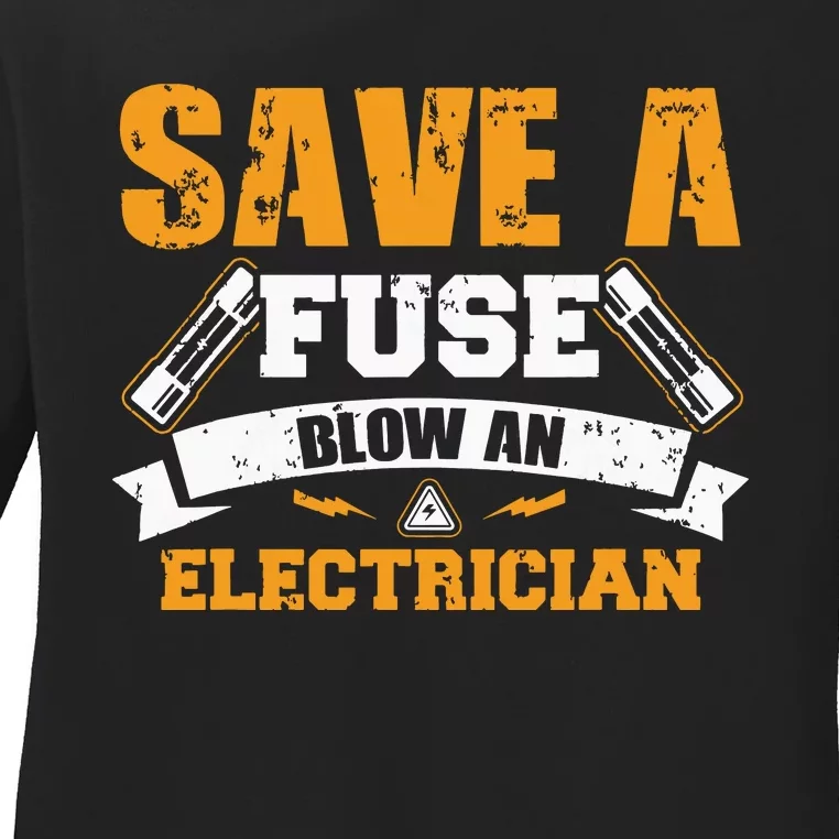 Save A Fuse Blow An Electrician T Ladies Long Sleeve Shirt