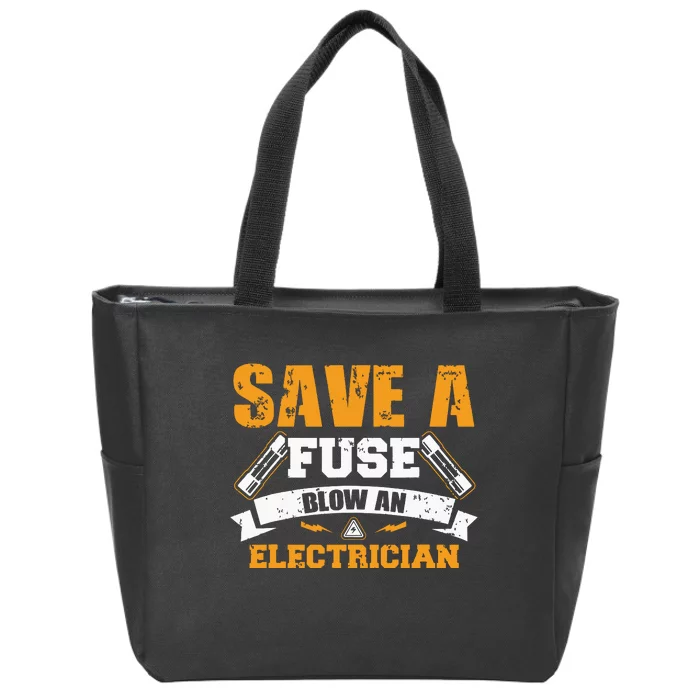 Save A Fuse Blow An Electrician T Zip Tote Bag