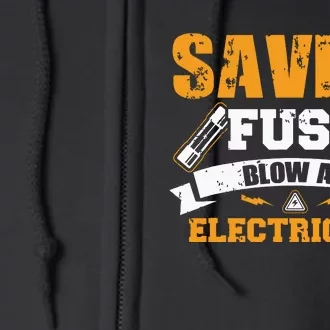 Save A Fuse Blow An Electrician T Full Zip Hoodie