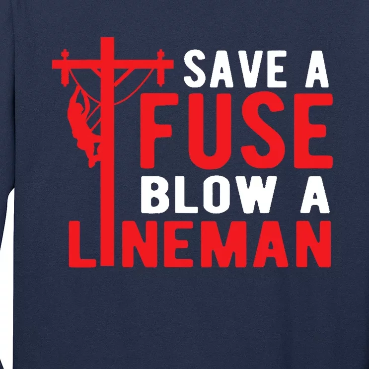 Save A Fuse Blow A Lineman Funny Lineman Long Sleeve Shirt