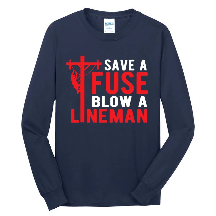 Save A Fuse Blow A Lineman Funny Lineman Tall Long Sleeve T-Shirt