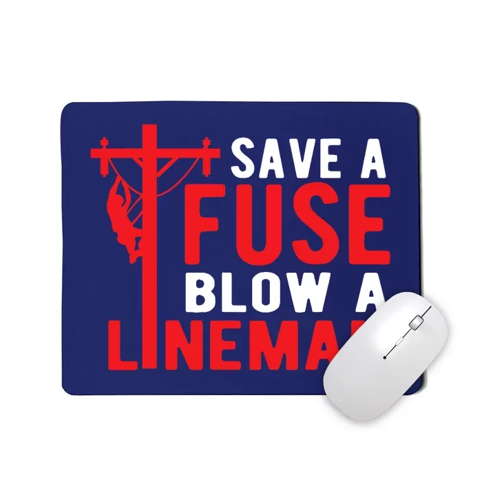 Save A Fuse Blow A Lineman Funny Lineman Mousepad