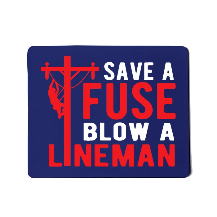 Save A Fuse Blow A Lineman Funny Lineman Mousepad