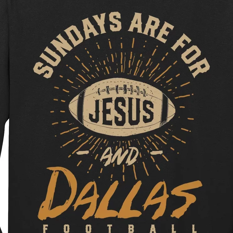 Sundays Are For Jesus And Dallas Football Texas Hometown TX Long Sleeve Shirt