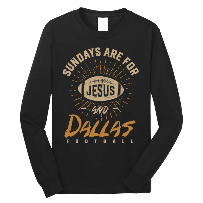 Sundays Are For Jesus And Dallas Football Texas Hometown TX Long Sleeve Shirt