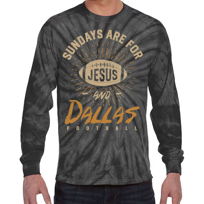 Sundays Are For Jesus And Dallas Football Texas Hometown TX Tie-Dye Long Sleeve Shirt