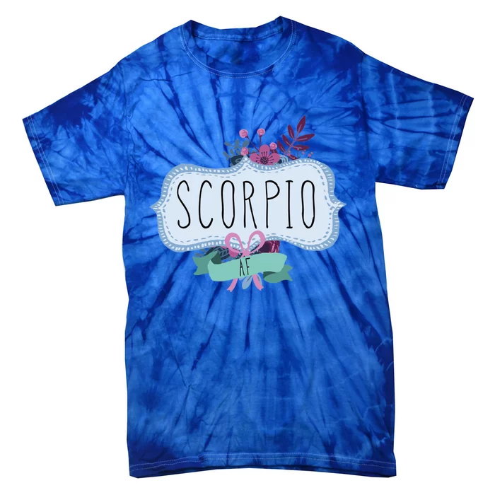 Scorpio Af Floral Label / Funny Zodiac Scorpio Birthday Funny Gift Tie-Dye T-Shirt