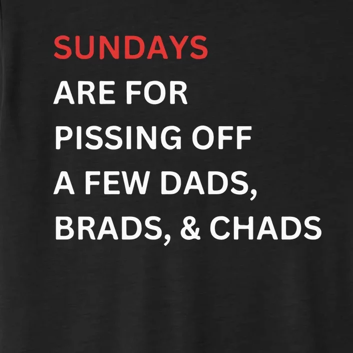 Sundays Are For Pissing Off A Few Dads Brads Chads ChromaSoft Performance T-Shirt