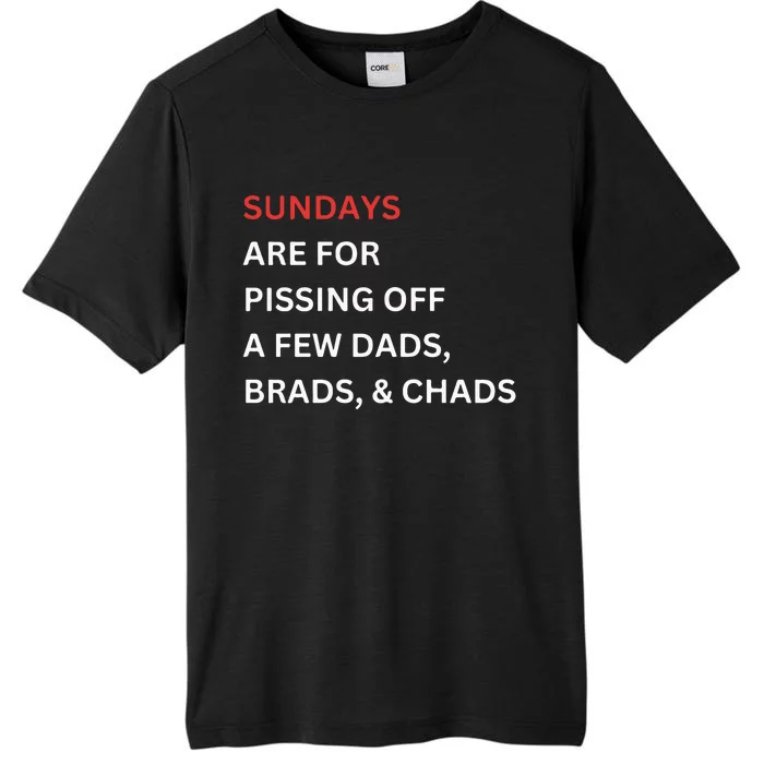 Sundays Are For Pissing Off A Few Dads Brads Chads ChromaSoft Performance T-Shirt