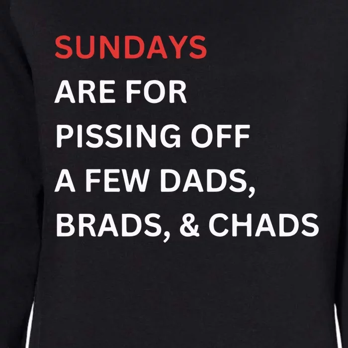 Sundays Are For Pissing Off A Few Dads Brads Chads Womens California Wash Sweatshirt