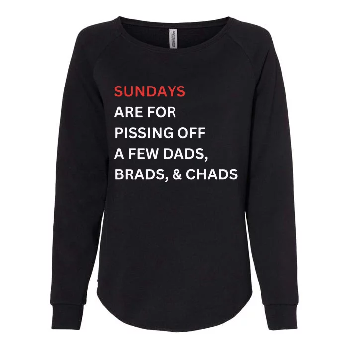 Sundays Are For Pissing Off A Few Dads Brads Chads Womens California Wash Sweatshirt