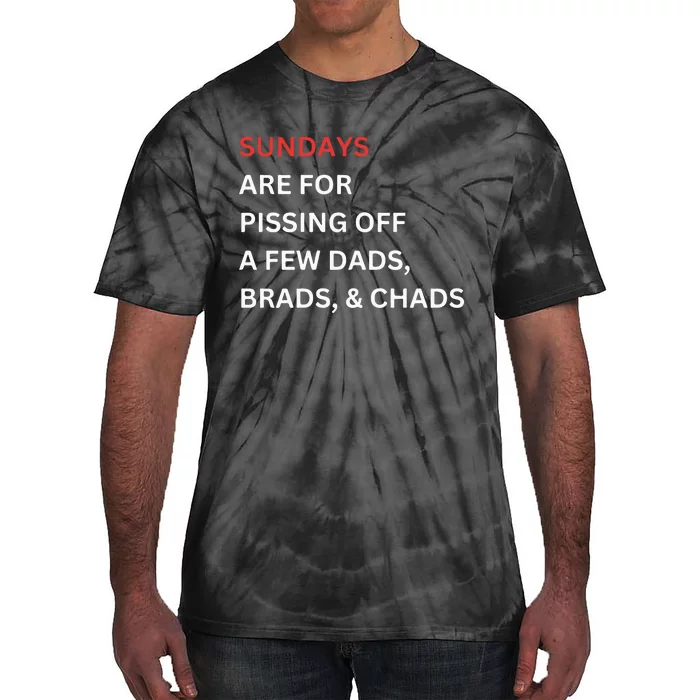 Sundays Are For Pissing Off A Few Dads Brads Chads Tie-Dye T-Shirt