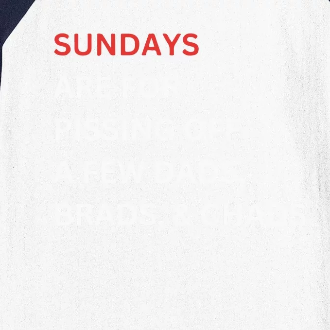 Sundays Are For Pissing Off A Few Dads Brads Chads Baseball Sleeve Shirt