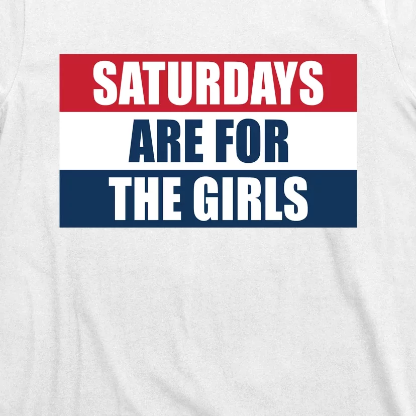 Saturdays Are For The Girls_ T-Shirt