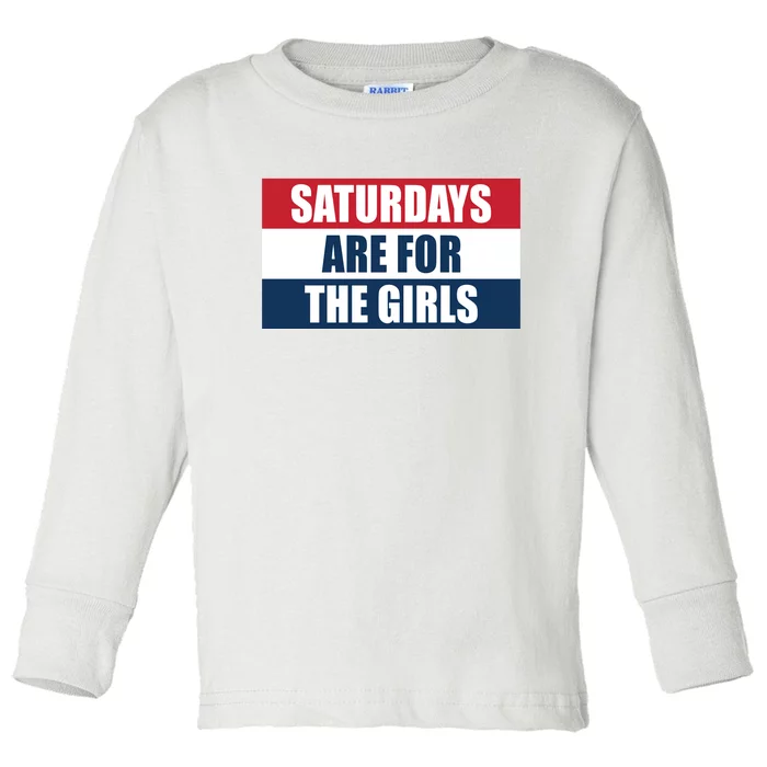 Saturdays Are For The Girls_ Toddler Long Sleeve Shirt