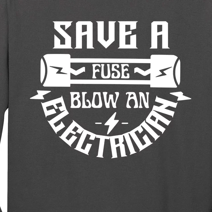 Save A Fuse Blow An Electrician Tall Long Sleeve T-Shirt