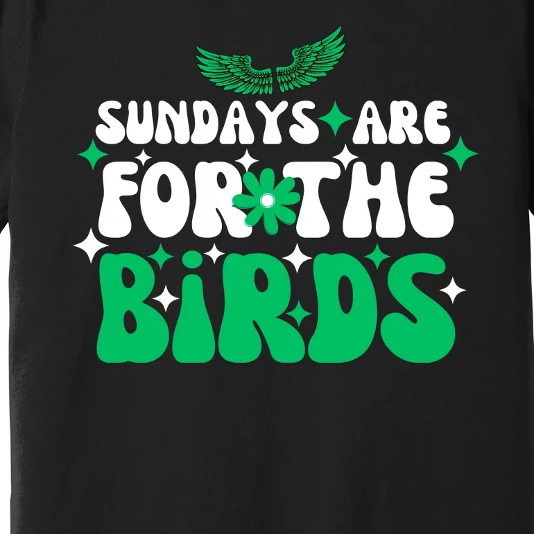 Sundays Are For The Birds For Philadelphia Football Fans Females Premium T-Shirt