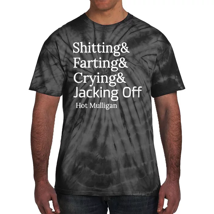 Shitting And Farting And Crying And Jacking Off Hot Mulligan Tie-Dye T-Shirt