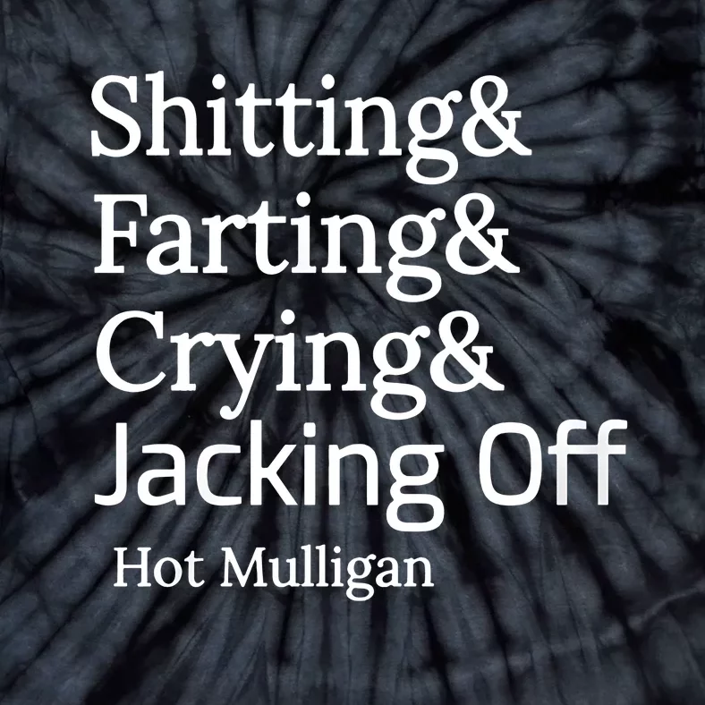 Shitting And Farting And Crying And Jacking Off Hot Mulligan Tie-Dye T-Shirt