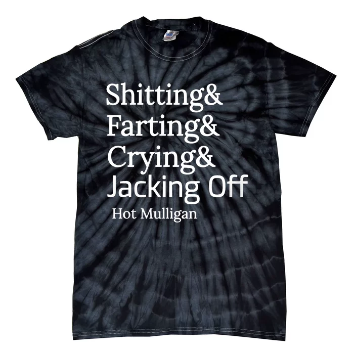 Shitting And Farting And Crying And Jacking Off Hot Mulligan Tie-Dye T-Shirt