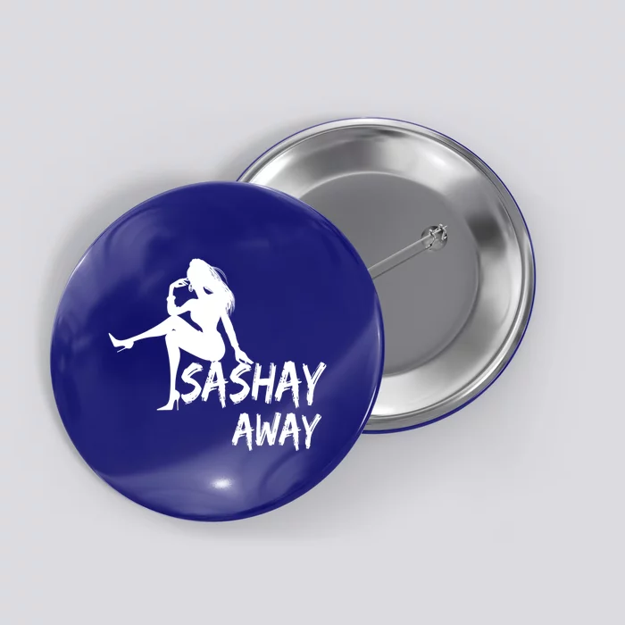 Sashay Away Funny Drag Queen Graphic Gift Lqbtq Cool Gift Button