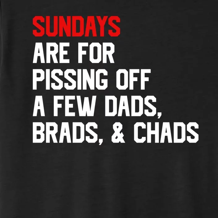 Sundays Are For Pissing Off A Few Dads Brads Chads ChromaSoft Performance T-Shirt