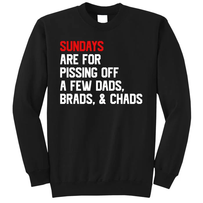 Sundays Are For Pissing Off A Few Dads Brads Chads Tall Sweatshirt