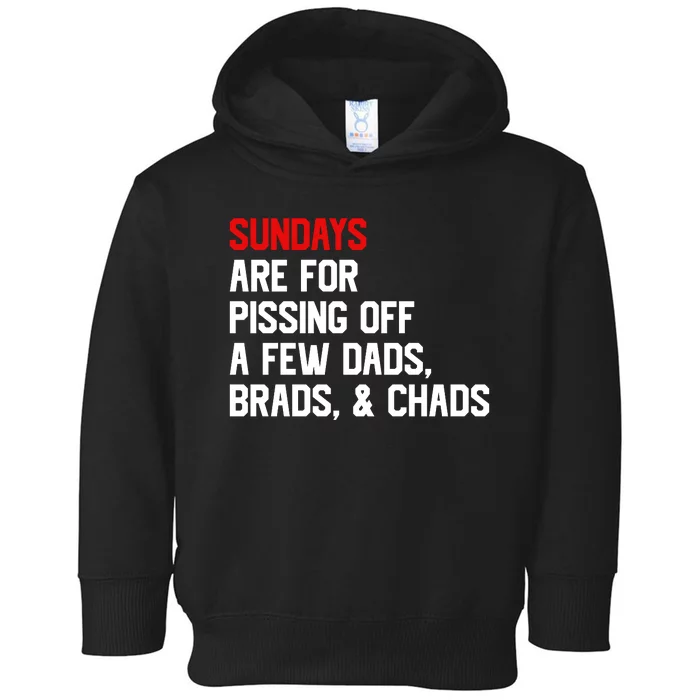 Sundays Are For Pissing Off A Few Dads Brads Chads Toddler Hoodie