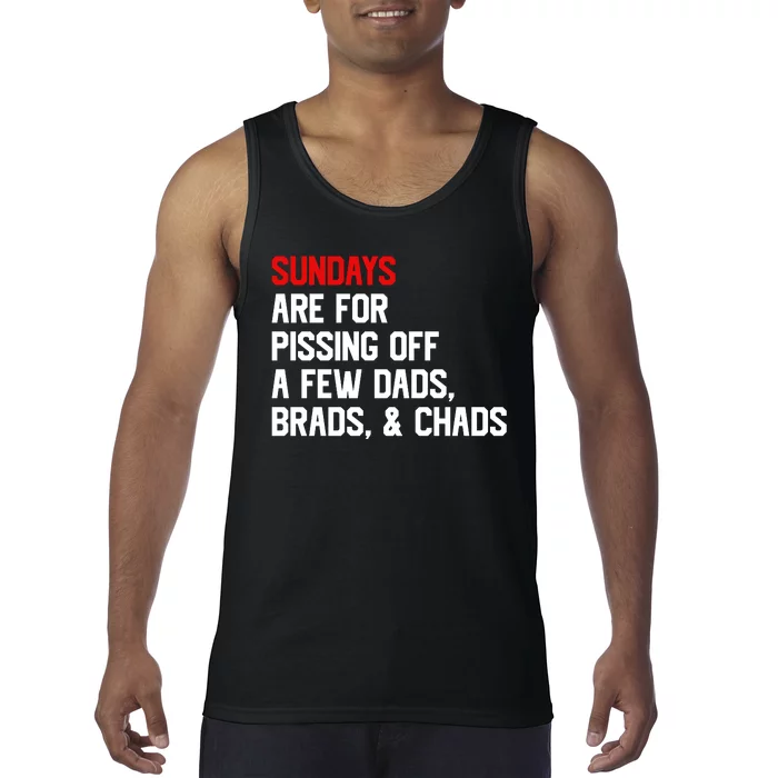 Sundays Are For Pissing Off A Few Dads Brads Chads Tank Top