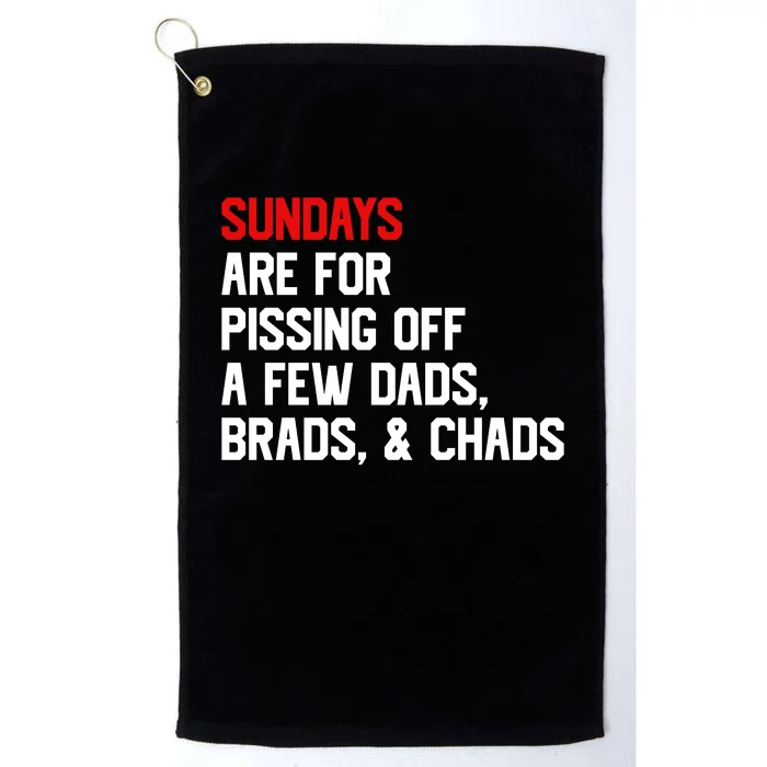 Sundays Are For Pissing Off A Few Dads Brads Chads Platinum Collection Golf Towel