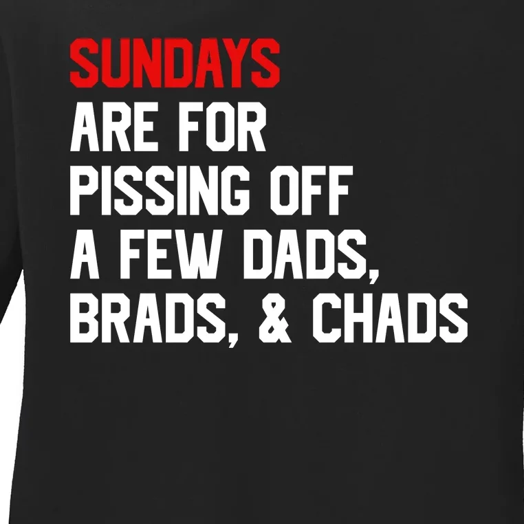 Sundays Are For Pissing Off A Few Dads Brads Chads Ladies Long Sleeve Shirt