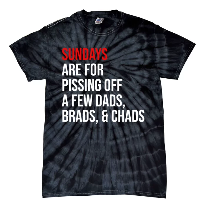 Sundays Are For Pissing Off A Few Dads Brads Chads Tie-Dye T-Shirt