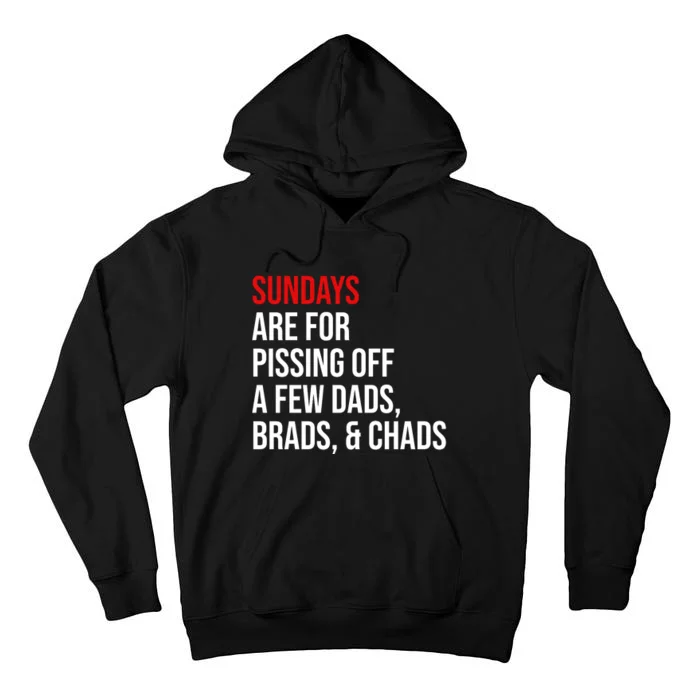 Sundays Are For Pissing Off A Few Dads Brads Chads Tall Hoodie