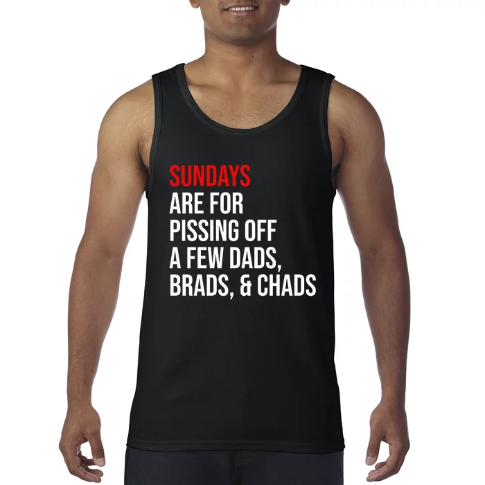 Sundays Are For Pissing Off A Few Dads Brads Chads Tank Top