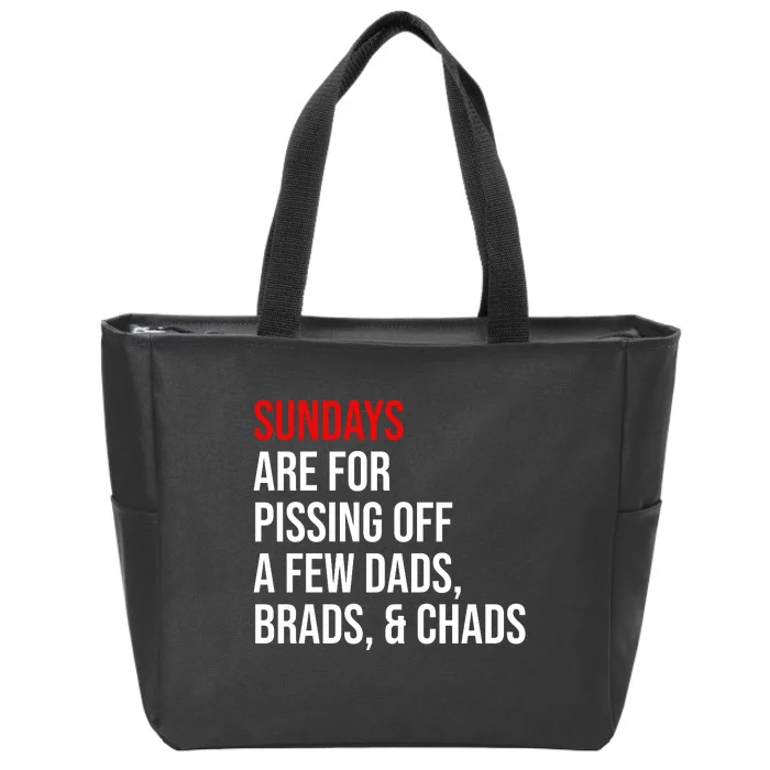 Sundays Are For Pissing Off A Few Dads Brads Chads Zip Tote Bag