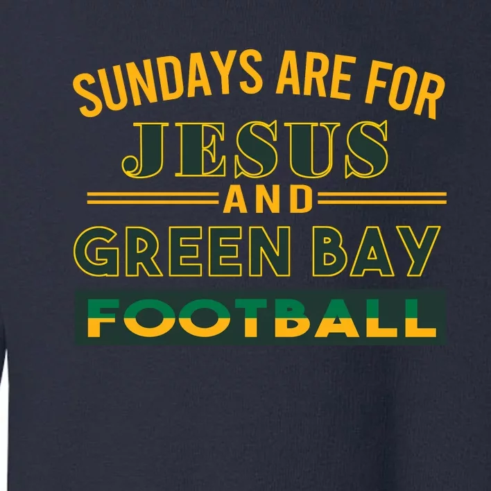 Sundays Are For Jesus And Green Bay Football Toddler Sweatshirt