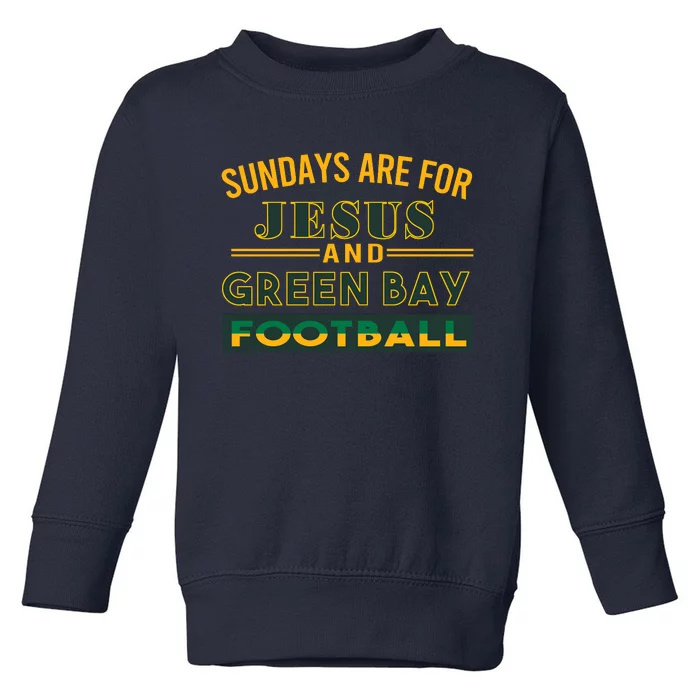 Sundays Are For Jesus And Green Bay Football Toddler Sweatshirt