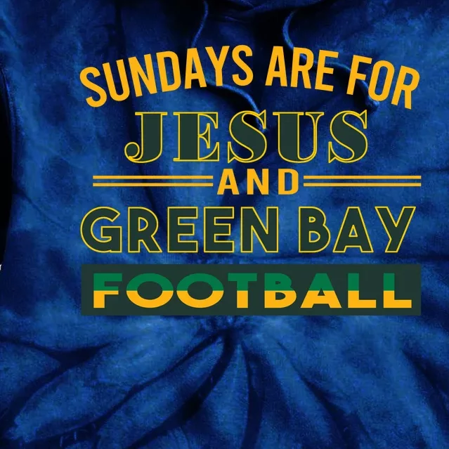 Sundays Are For Jesus And Green Bay Football Tie Dye Hoodie