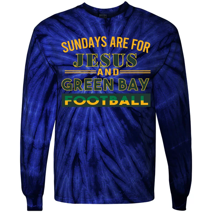 Sundays Are For Jesus And Green Bay Football Tie-Dye Long Sleeve Shirt